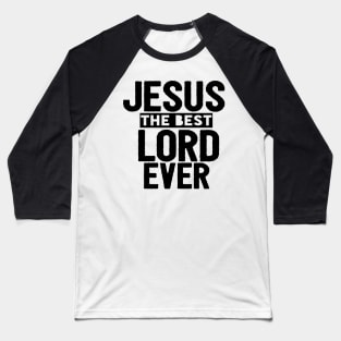 Jesus Is The Best Lord Ever Religious Christian Baseball T-Shirt